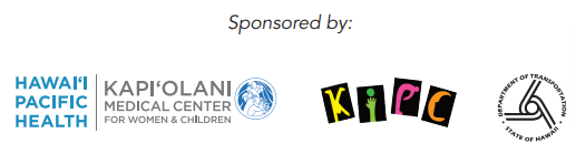 Sponsor logos for Kapiolani, Keiki Injury Prevention Coalition and Hawaii Department of Transportation.